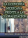 LA ECONOM�A MEXICANA FRENTE A LA GLOBALIZACI�N DEL PROTECCIONISMO AL LIBRE MERCADO 