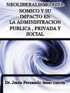 NEOLIBERALISMO ECONMICO Y SU IMPACTO EN LA ADMINISTRACIN PUBLICA PRIVADA Y SOCIAL   