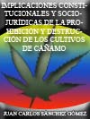  IMPLICACIONES CONSTITUCIONALES Y SOCIO-JUR�DICAS DE LA PROHIBICI�N Y DESTRUCCI�N DE LOS CULTIVOS DE C��AMO EN COLOMBIA   