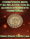 COSMOVISIN MAYA Y SU RELACIN CON EL ACONDICIONAMIENTO TERRITORIAL 