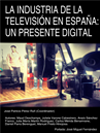LA INDUSTRIA DE LA TELEVISIN EN ESPAA: UN PRESENTE DIGITAL
