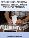 LA TRANSPARENCIA DEL SISTEMA ELECTORAL MEXICANO, ANLISIS COMPARATIVO Y PROPUESTA