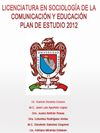 LICENCIATURA EN SOCIOLOGA DE LA COMUNICACIN Y EDUCACIN. PLAN DE ESTUDIO 2012