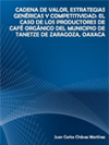 CADENA DE VALOR, ESTRATEGIAS GENRICAS Y COMPETITIVIDAD: EL CASO DE LOS PRODUCTORES DE CAF ORGNICO DEL MUNICIPIO DE TANETZE DE ZARAGOZA, OAXACA