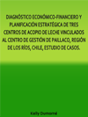 DIAGNSTICO ECONMICO-FINANCIERO Y PLANIFICACIN ESTRATGICA DE TRES CENTROS DE ACOPIO DE LECHE VINCULADOS AL CENTRO DE GESTIN DE PAILLACO, REGIN DE LOS ROS, CHILE, ESTUDIO DE CASOS