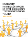 RELACION ENTRE PROFUNDIZACIóN FINANCIERA DEL  SECTOR COMUNICACIONES Y CRECIMIENTO 
ECONóMICO EN VENEZUELA