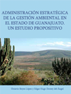 ADMINISTRACIÓN ESTRATÉGICA DE LA GESTIÓN AMBIENTAL EN EL ESTADO DE GUANAJUATO