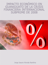 IMPACTO ECONÓMICO EN GUANAJUATO DE LA CRISIS FINANCIERA INTERNACIONAL SUBPRIME DE 2008