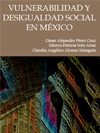 VULNERABILIDAD Y DESIGUALDAD SOCIAL EN MÉXICO. Un acercamiento a su problemática y su realidad en educación, salud y violencia laboral