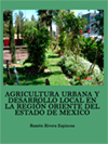 AGRICULTURA URBANA Y DESARROLLO LOCAL EN LA REGIÓN ORIENTE DEL ESTADO DE MEXICO