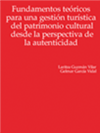 FUNDAMENTOS TEÓRICOS PARA UNA GESTIÓN TURÍSTICA DEL PATRIMONIO CULTURAL DESDE LA PERSPECTIVA DE LA AUTENTICIDAD