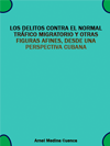 LOS DELITOS CONTRA EL NORMAL TRFICO MIGRATORIO Y OTRAS FIGURAS AFINES, DESDE UNA PERSPECTIVA CUBANA