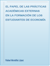 EL PAPEL DE LAS PRCTICAS ACA-DMICAS EXTERNAS EN LA FORMACIN DE LOS ESTUDIANTES DE ECONOMA