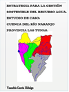 ESTRATEGIA PARA LA GESTIN SOSTENIBLE DEL RECURSO AGUA. ESTUDIO DE CASO: CUENCA DEL RO NARANJO, PROVINCIA LAS TUNAS