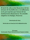 EL NIVEL DE EDUCACIN FINANCIERA DE LOS JVENES DE BACHILLERATO Y SU INFLUENCIA EN LA PERCEPCIN QUE TIENEN DE LAS INSTITUCIONES FINANCIERAS. UN ESTUDIO EMPRICO EN XALAPA, VERACRUZ