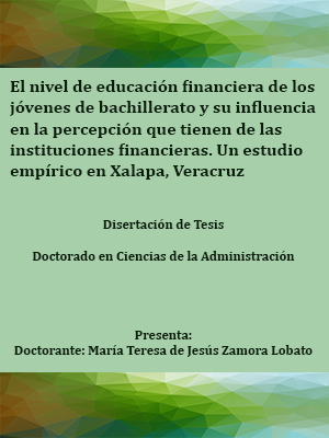 EL NIVEL DE EDUCACIN FINANCIERA DE LOS JVENES DE BACHILLERATO Y SU INFLUENCIA EN LA PERCEPCIN QUE TIENEN DE LAS INSTITUCIONES FINANCIERAS. UN ESTUDIO EMPRICO EN XALAPA, VERACRUZ