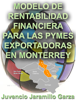 PROPUESTA DE UN MODELO DE RENTABILIDAD FINANCIERA PARA LAS PYMES  EXPORTADORAS EN MONTERREY, NUEVO LE�N, M�XICO