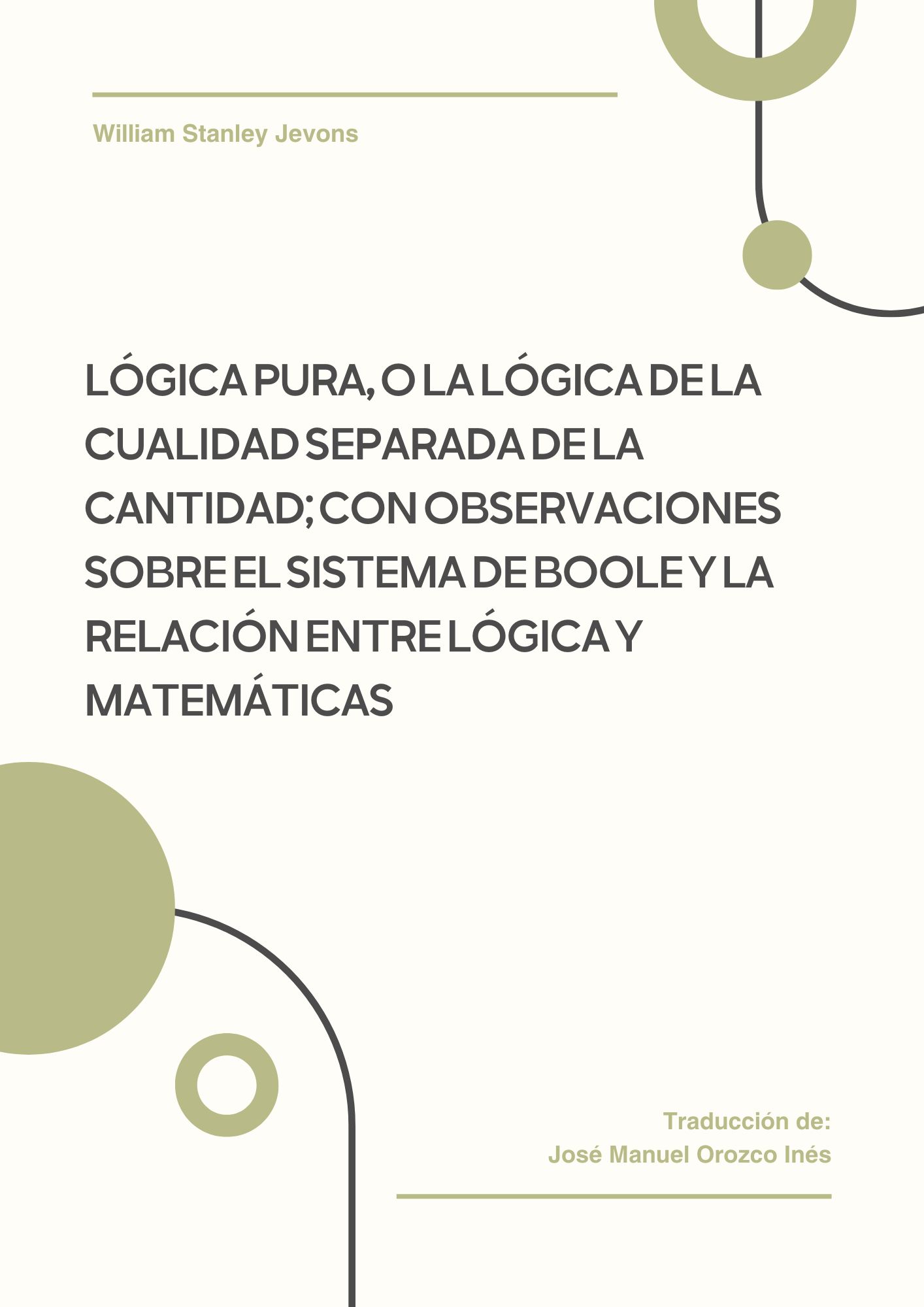 Lógica pura, o la lógica de la cualidad separada de la cantidad; con observaciones sobre el sistema de Boole y la relación entre lógica y matemáticas