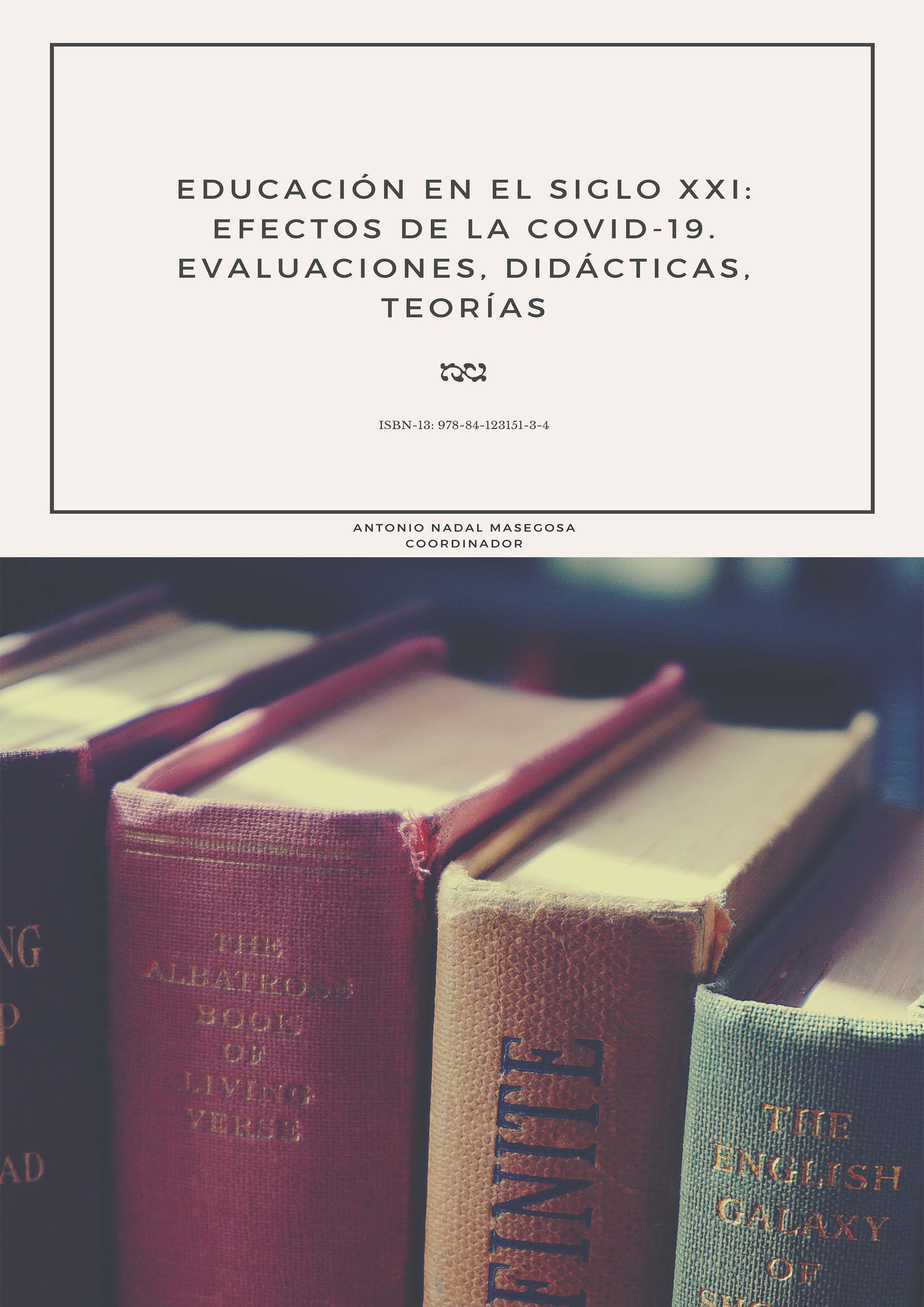 EDUCACIÓN EN EL SIGLO XXI: EFECTOS DE LA COVID-19. Evaluaciones, didácticas, teorías.